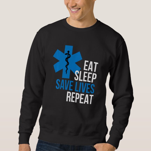Funny Eat Sleep Save Lives Repeat Cool Ems Sweatshirt (Front)