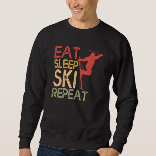 Funny Eat Sleep Ski Repeat For Cool Skiers Designs Sweatshirt