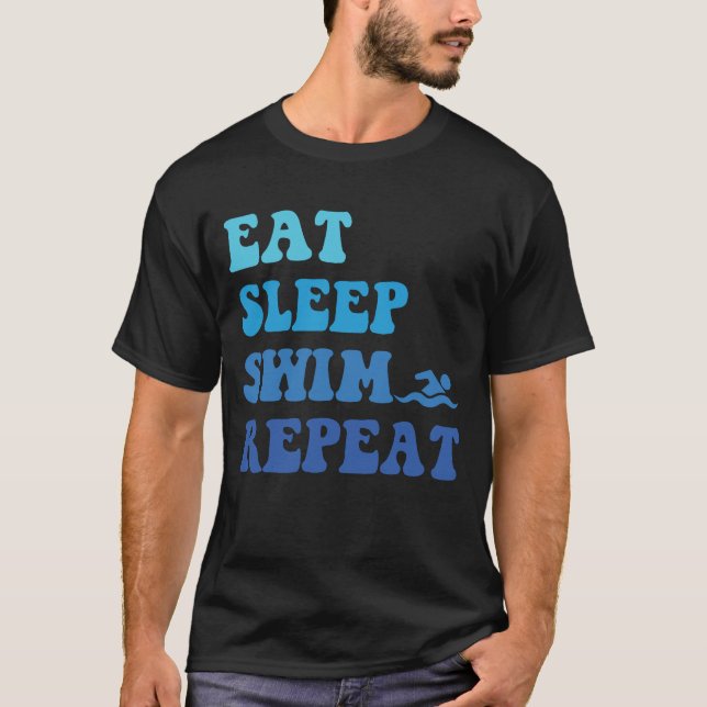 Funny Eat Sleep Swim Repeat - Cool Idea For Swimmi T-Shirt (Front)