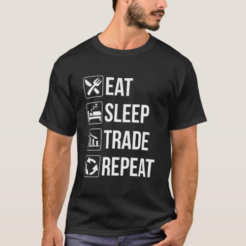 Funny Eat Sleep Trade Repeat Trading Traders T_Shirt