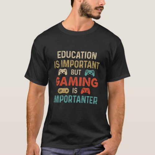 Funny Education Is Important But Gaming Is Importa T_Shirt