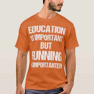 Funny Education is Important But Running Important T-Shirt