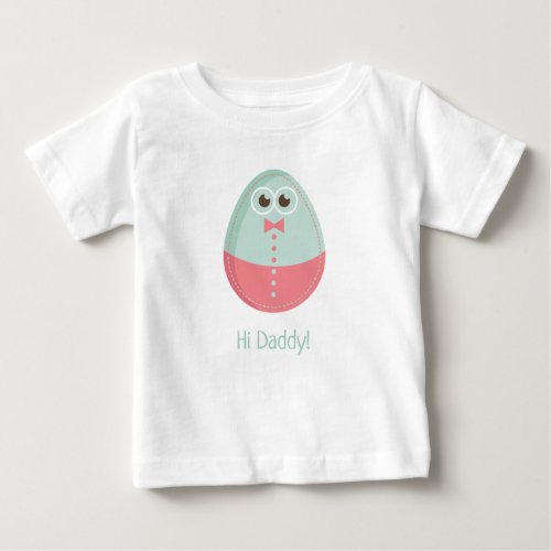 Funny Egg Hi Daddy Baby T_Shirt
