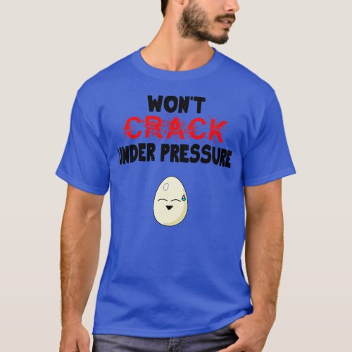 Funny Egg Wont Crack Under Pressure Strong Person T_Shirt