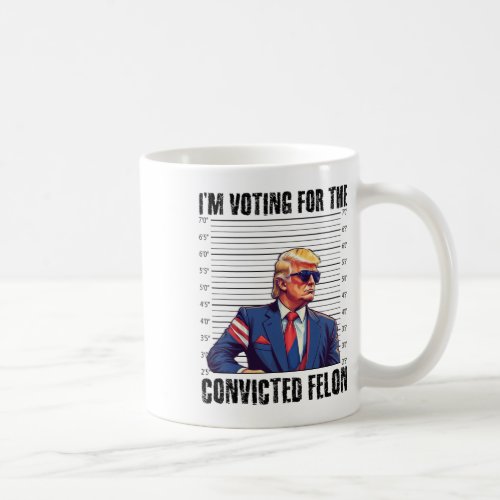 Funny Election 2024 Shirt I Am Voting Convicted Fe Coffee Mug