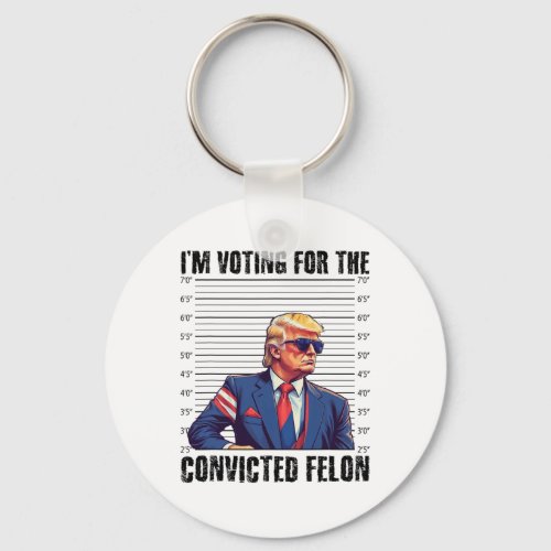 Funny Election 2024 Shirt I Am Voting Convicted Fe Keychain