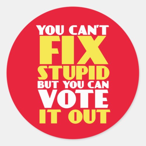 Funny Election Sticker You Cant Fix Stupid