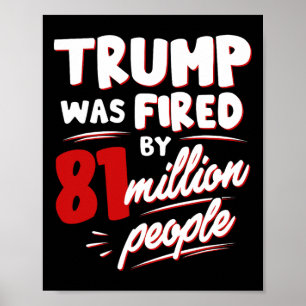 Funny Election Trump Was Fired By 81 Million Peopl Poster