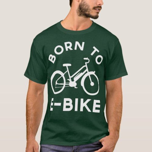 Funny Electric Bike Design Born To EBike T_Shirt