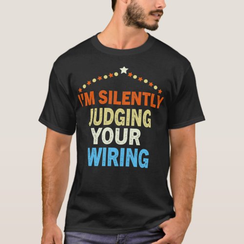 Funny Electrical Engineer Im Silently Judging Your T_Shirt