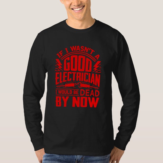 Funny Electrician For Men Cool Good Electrician Ga T-Shirt (Front)