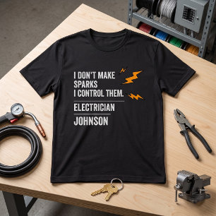 Funny Electrician I Don’t Make Sparks I Control T-Shirt