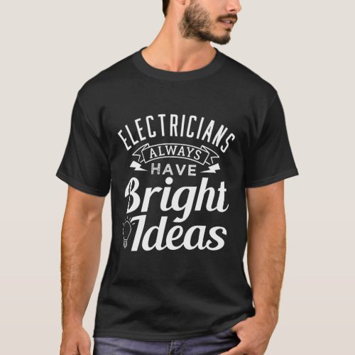 Funny Electrician Pun Design With Light Bulb  T_Shirt