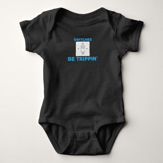 Funny Electrician Switches Be Trippin' Baby Bodysuit (Front)