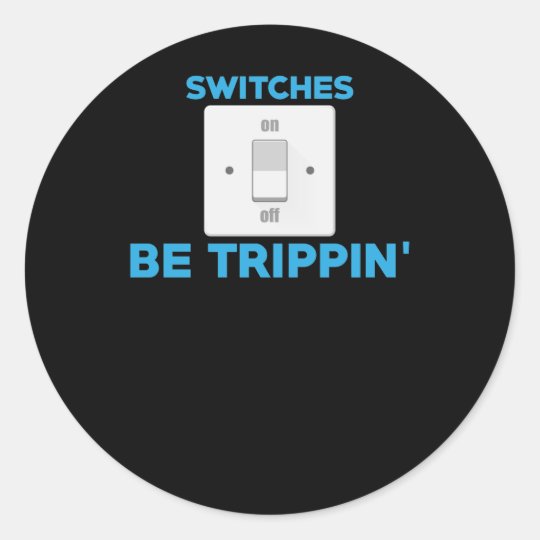 Funny Electrician Switches Be Trippin' Classic Round Sticker