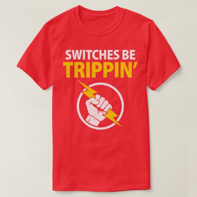 Funny Electrician Switches Be Trippin Electrical E T-Shirt (Design Front)