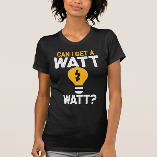 Funny Electrician Watt Pun electrical engineering T_Shirt