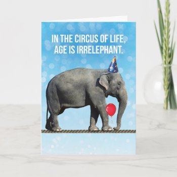 Funny Elephant Photo– Age Is Irrelephant Birthday Card by CimZahDesigns at Zazzle