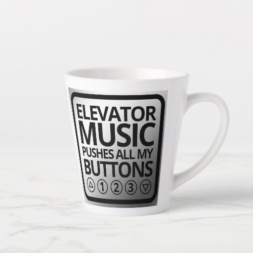 Funny Elevator Music Pushes All My Buttons Latte Mug