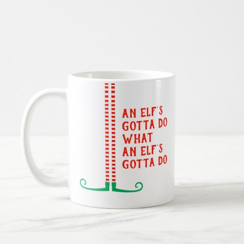 Funny Elf Legs Shoes An Elfs Gotta Do Christmas Coffee Mug