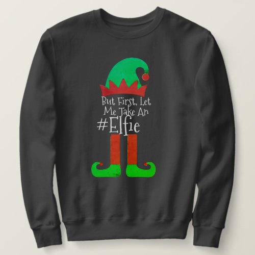 Funny Elf Santa Christmas  Let me Take An Elfie Sweatshirt