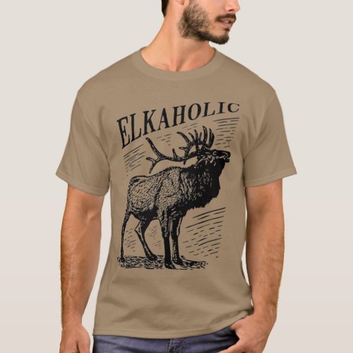 Funny Elk Hunting   Elkaholic For Hunters T_Shirt