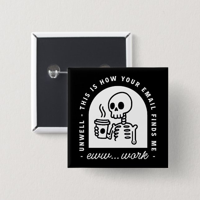 Funny email found me unwell tired corporate work button (Front & Back)
