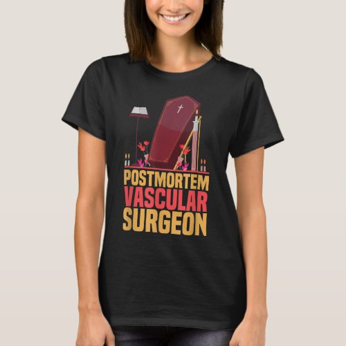 Funny Embalmer Post Mortem Vascular Surgeon Embalm T_Shirt