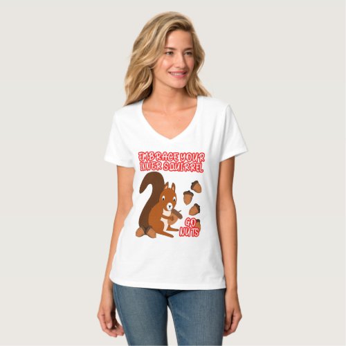 Funny Embrace Your Inner Squirrel Go Nuts Womens T_Shirt