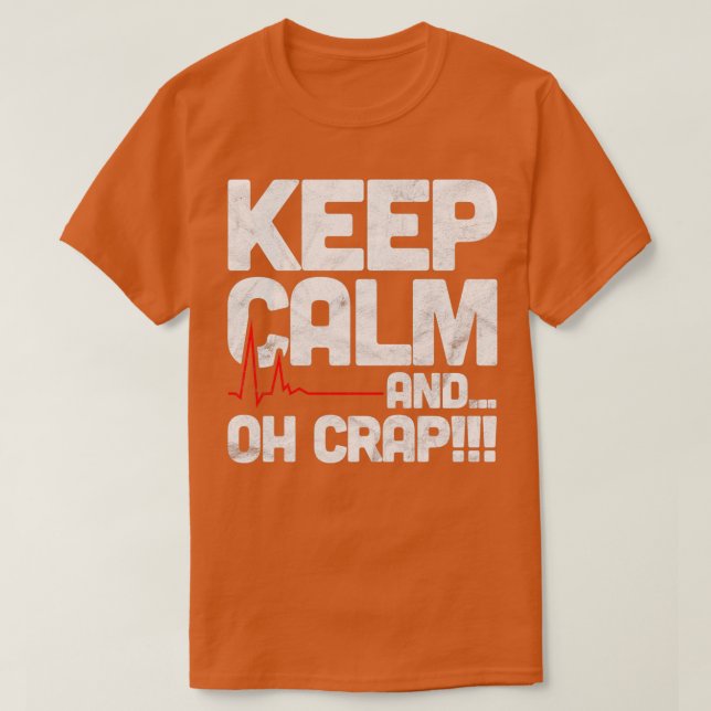 Funny Emergency Room Gift Keep Calm Oh Crap T-Shirt (Design Front)