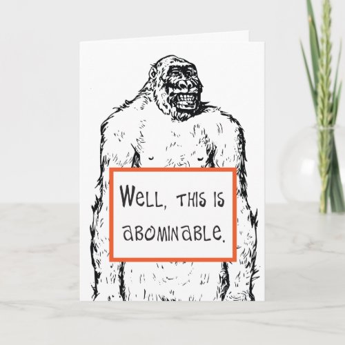 Funny empathy card This is Abominable