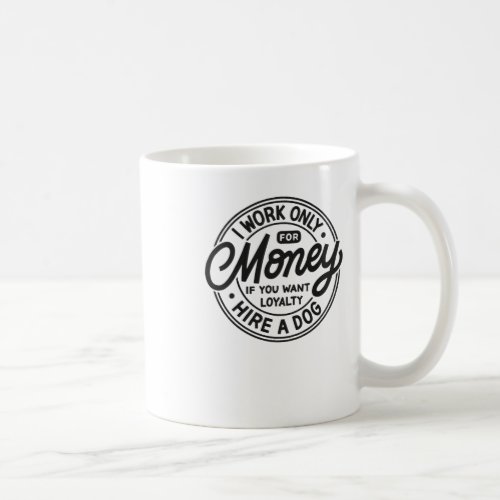 Funny Employee I Work Only For Money  Coffee Mug