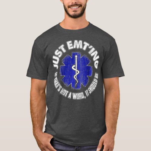 Funny EMT  Gift Just EMTing Should Be A Word EMS T_Shirt