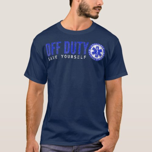 Funny EMT   Off Duty Save Yourself EMS T_Shirt