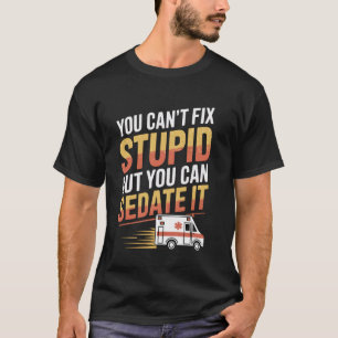Funny EMT Paramedic Humor u2013 You Can Sedate It T-Shirt