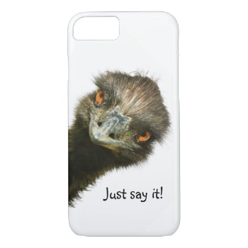 Funny Emu Just Say It Iphone 8/7 Case by PattiJAdkins at Zazzle