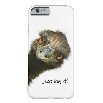 Funny Emu Just Say It Barely There Iphone 6 Case by PattiJAdkins at Zazzle