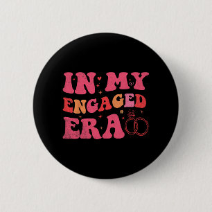 Funny Engagement In My Engaged Era Bride Bachelore Button