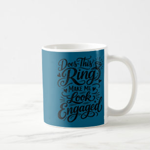 Funny engagement ring saying for bride coffee mug