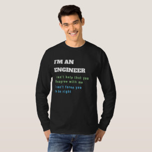 Funny ENGINEER Engineering Quote Always Right T-Shirt
