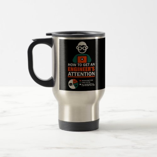 Funny Engineer How to Get an Engineers Attention Travel Mug