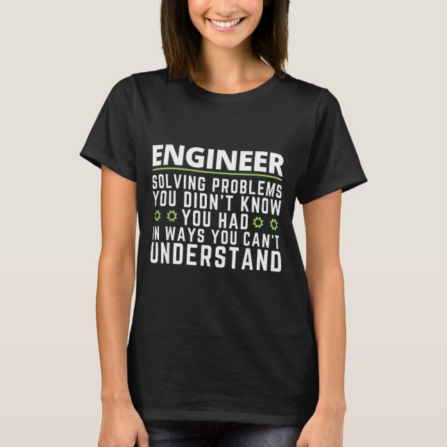 Funny Engineer Sarcastic Quote Engineering Humor T-Shirt (Front)