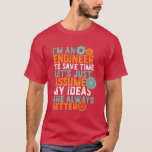 Funny Engineering Humor T-shirt I'm An Engineer<br><div class="desc">Cool and awesome t-shirt for engineers out there.</div>