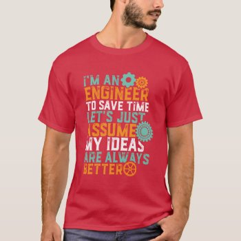 Funny Engineering Humor T-shirt I'm An Engineer by raindwops at Zazzle