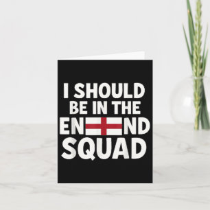 Funny England Fan I Should Be In The Squad Support Card