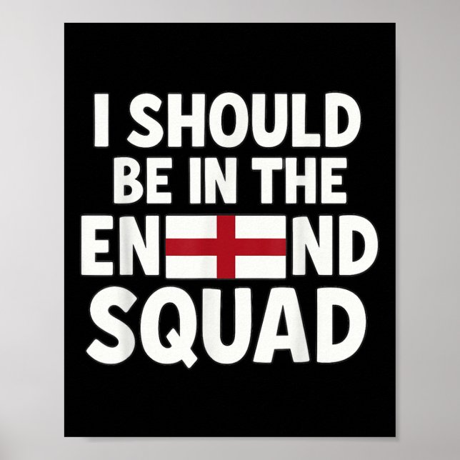 Funny England Fan I Should Be In The Squad Support Poster (Front)