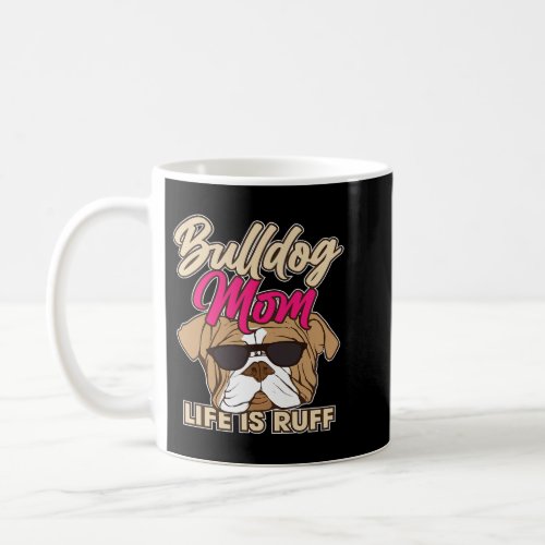 Funny English Bulldog Mom I Life Is Ruff Dog Lover Coffee Mug