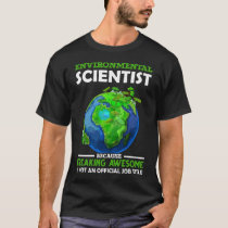 Funny Environmental Scientist Earth Science Humor T-Shirt
