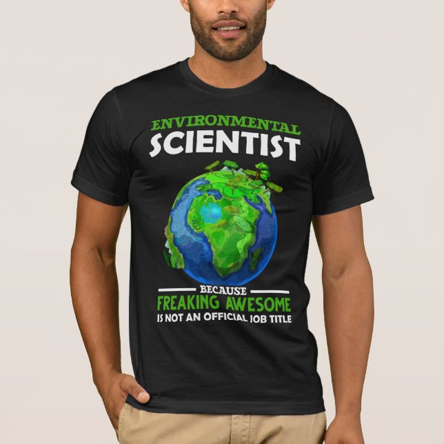 Funny Environmental Scientist Earth Science Humor T-Shirt (Front)
