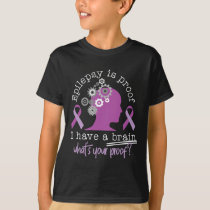 Funny Epilepsy Awareness Is Proof I Have A Brain R T-Shirt